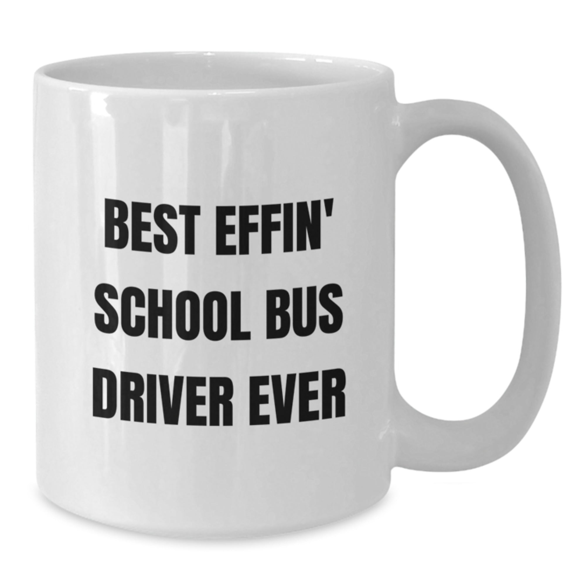 Funny School Bus Driver Gifts from Friends for School Bus Driver Graduation White Coffee Mug - Best Effin' Quote - Additional