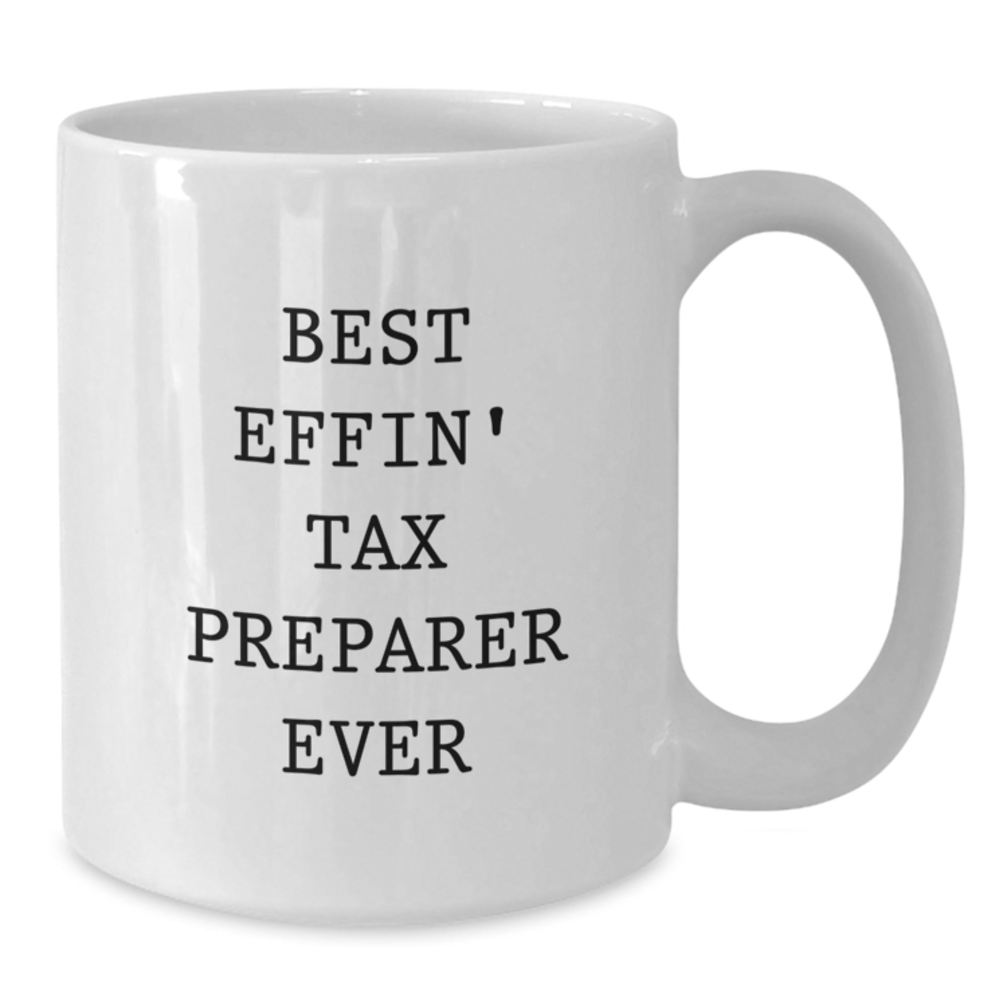 Funny Tax Preparer Gifts from Friends for Graduation Unique White Coffee Mug Best Effin' Ever - Additional