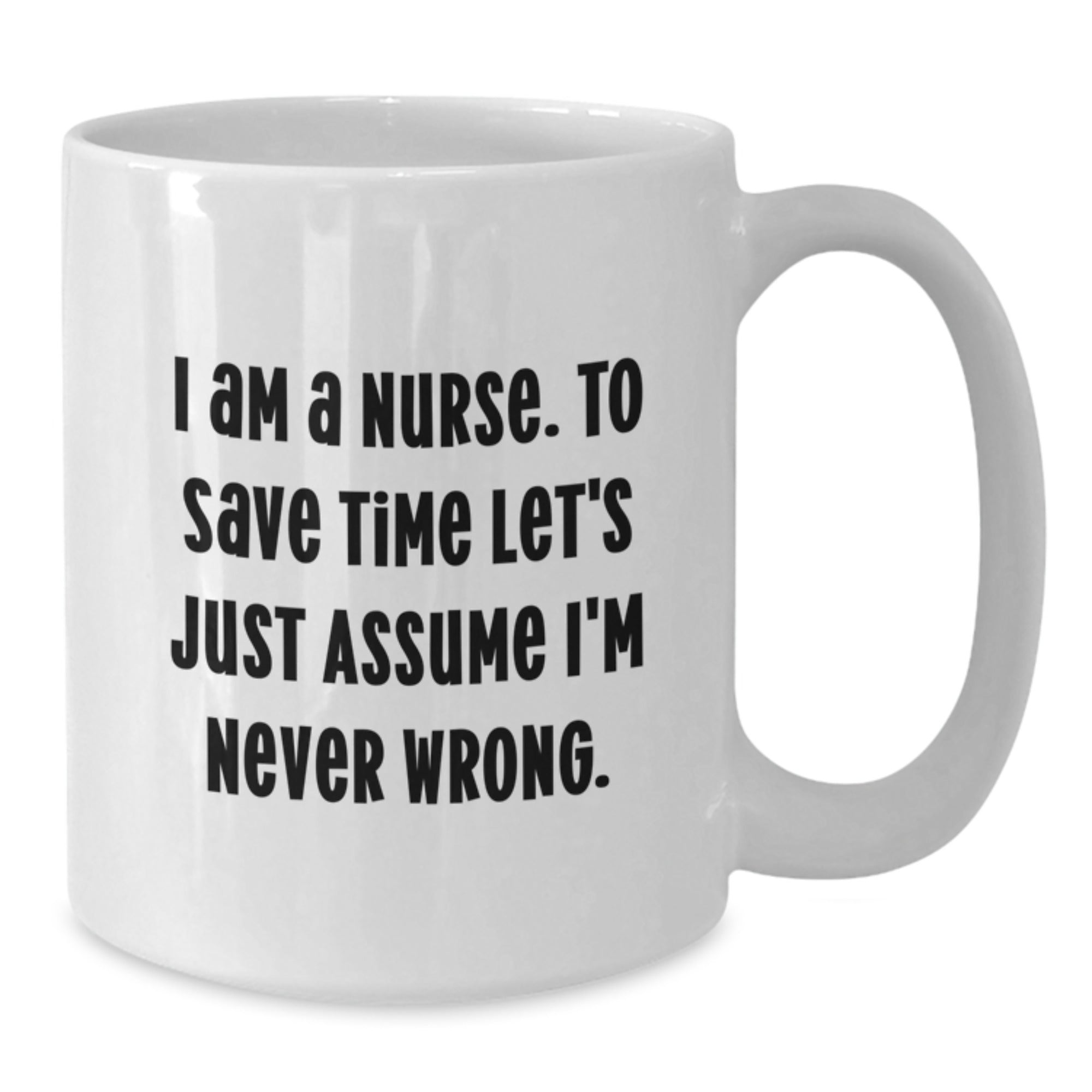 Funny Christmas Unique Gifts for Nurse, Unique White Coffee Mug with Quote about Being Right, Gifts from Friends and Family - Additional