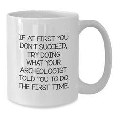 Funny Archeologist Gifts for Christmas, White Coffee Mug with Encouraging Quote, Gifts from Friends and Family - Additional