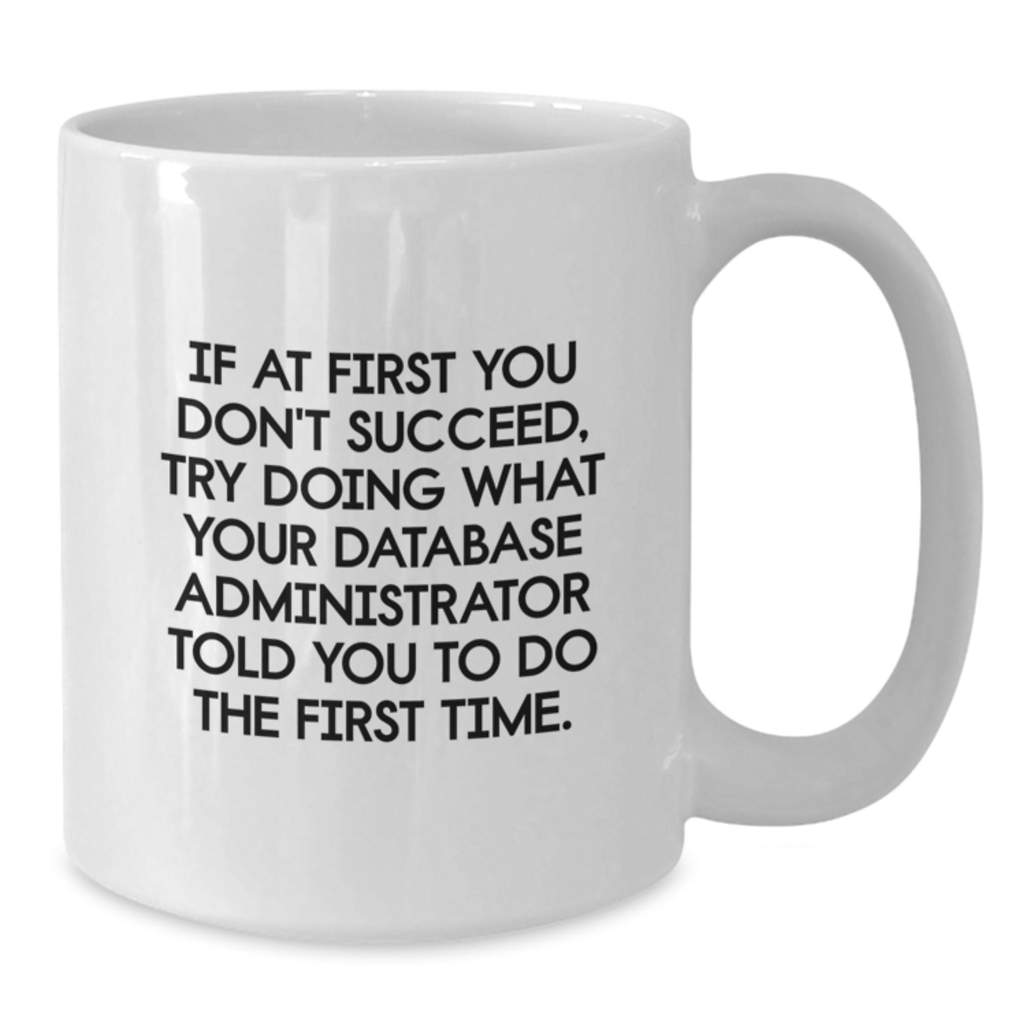 Funny Database Administrator White Coffee Mug Gifts for Friends from Family - Inspirational Quote Mug for Christmas Unique Gifts - Additional