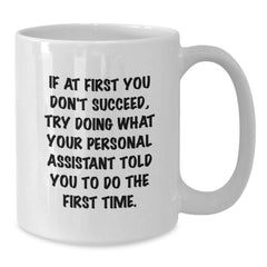 Funny Personal Assistant Gifts for Men, White Coffee Mug, If At First You Dont Succeed, Try Doing What Your Personal Assistant Told You To Do The First Time, Gift from Friends - Additional