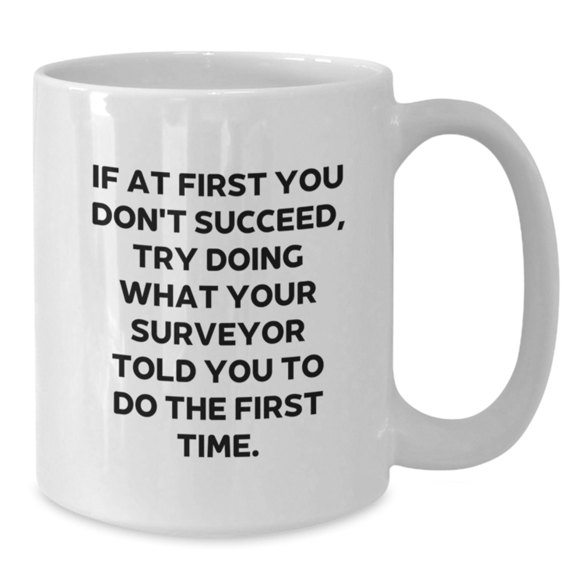 Funny Surveyor Gifts from Friends, Surveyor White Coffee Mug with Inspirational Quote for Graduation, 11oz or 15oz - Additional