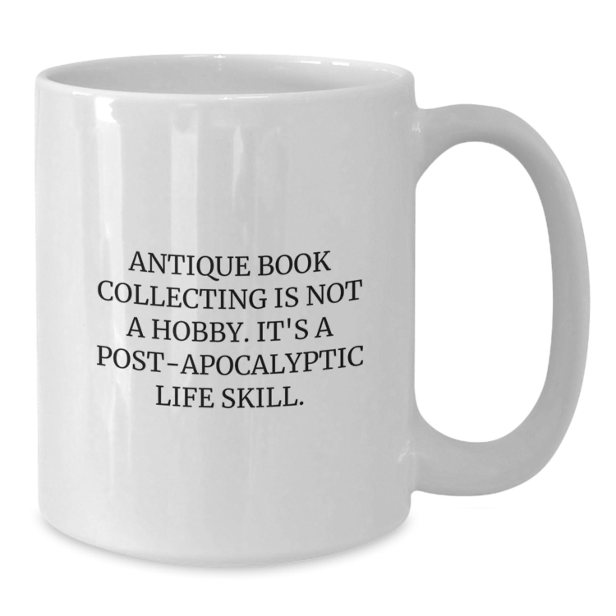 Antique Book Collecting Gifts for Men from Family - White Coffee Mug, 'Antique Book Collecting Is Not A Hobby. It's A Post-apocalyptic Life Skill.' Funny Graduation Unique Gifts - Additional