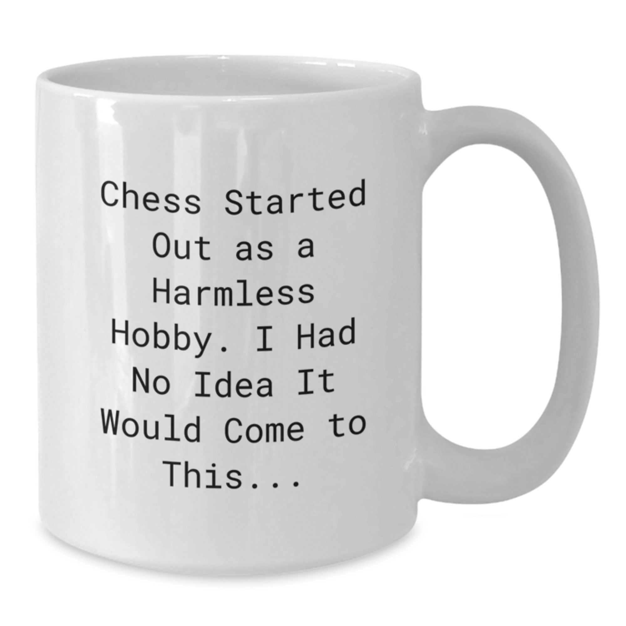 Funny Chess Quotes Gifts for Men, Women, Friends, and Family - White Coffee Mug for Christmas Morning, 'Chess Started Out As A Harmless Hobby. I Had No Idea It Would Come To This...' - Additional