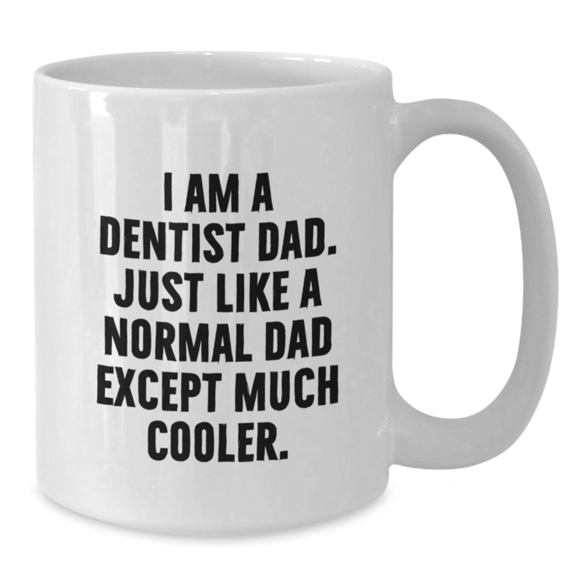 Funny Dentist Gifts, I Am A Dentist Dad, White Coffee Mug for Graduation Unique Gifts from Dad to Dentist Men, 11oz or 15oz Capacity, Ceramic, Microwave and Dishwasher Safe - Additional