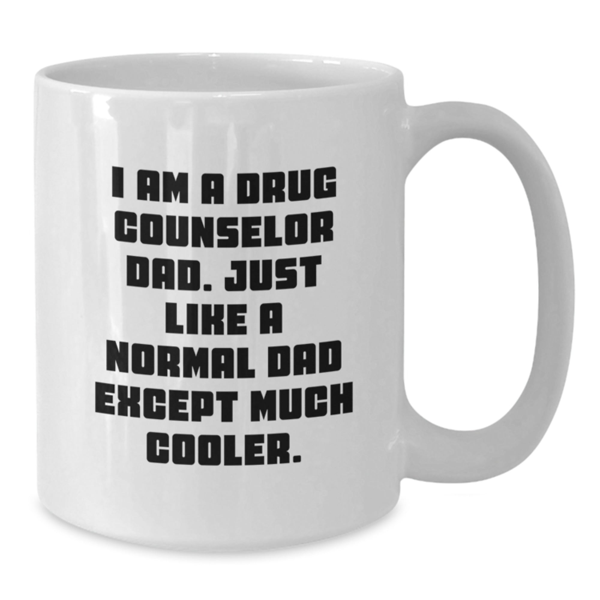 Funny Drug Counselor Gifts from Dad - White Coffee Mug for Birthday, 'I Am A Drug Counselor Dad' Quote, 11oz or 15oz Capacity, Ceramic, Microwave, and Dishwasher Safe - Additional