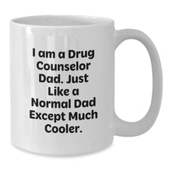 Funny Drug Counselor Dad Gifts, 'I Am A Drug Counselor Dad...' White Coffee Mug, 11oz or 15oz, Birthday Unique Gifts from Men to Friends or Family - Additional
