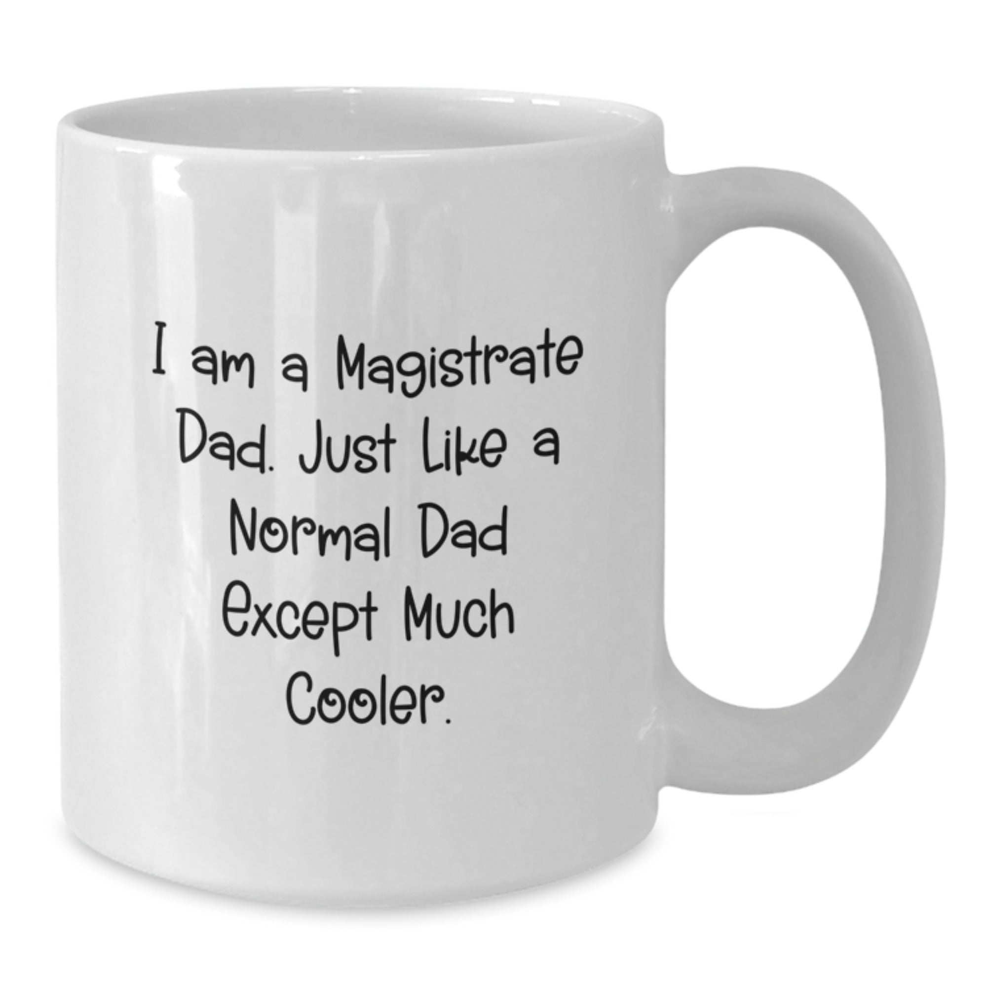 Magistrate Dad's Funny Graduation Gift from Mom, Unique White Coffee Mugs for Magistrate, 'I Am A Magistrate Dad' Humorous Mug Gifts for Magistrate - Additional