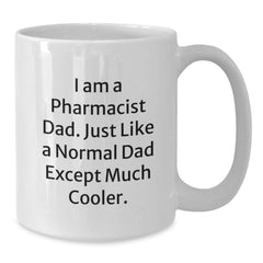 Funny Pharmacist Gifts from Dad, White Coffee Mug for Graduation - I Am A Pharmacist Dad, Gifts from Men to Pharmacist, Gifts for Pharmacist - Additional