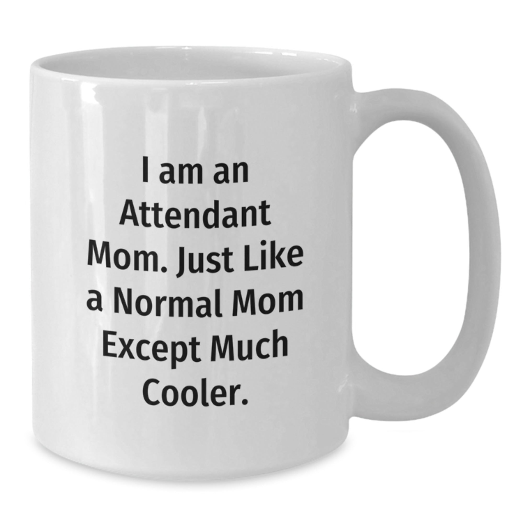 Attendant Mom Gifts, Funny White Coffee Mug, 'I Am An Attendant Mom' Quote for Graduation, Gifts from Mom, Gifts for Attendant - Additional