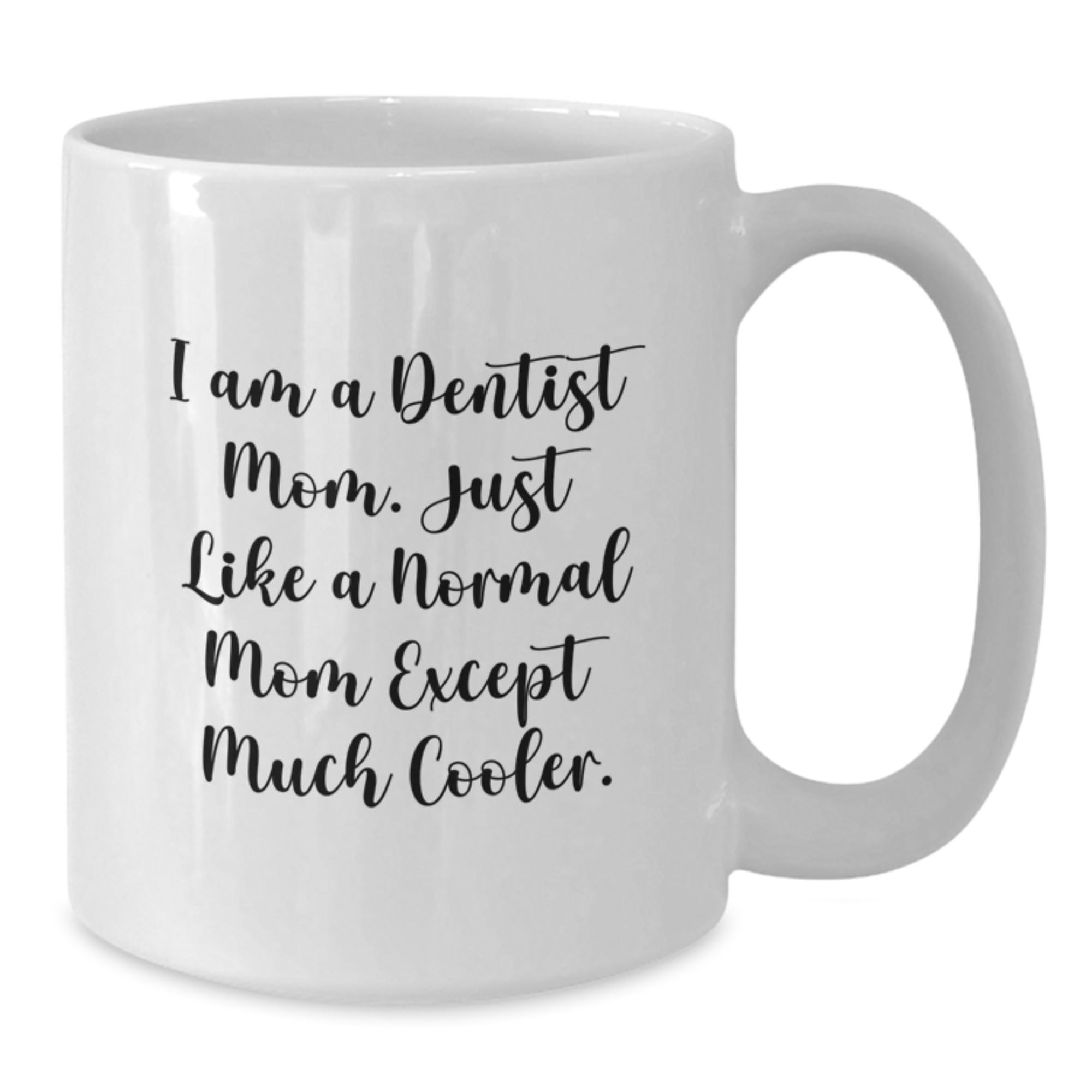 Dentist Gifts from Mom, Just Like a Normal Mom but Cooler!, White Coffee Mug for Dentist Graduation - Additional