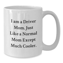 Funny Driver Mom Gifts for Men Driver Unique White Coffee Mug Christmas Unique Gifts from Family - Additional
