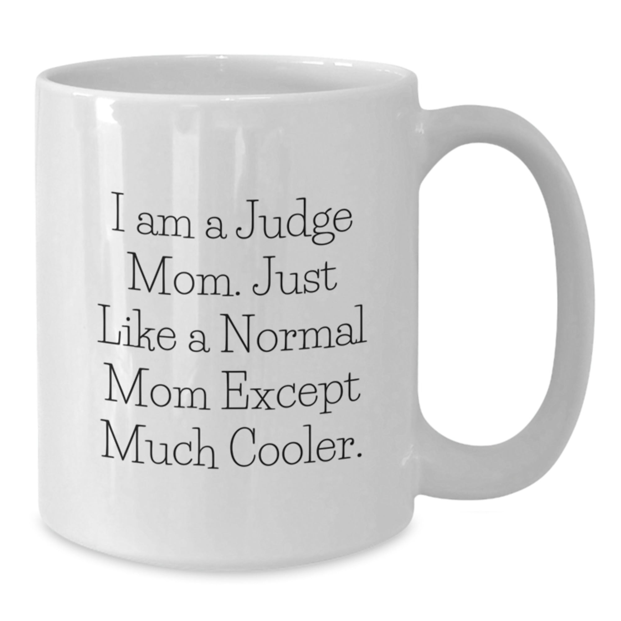 Funny Judge Mom Gifts from Friends for Birthday - 'I Am A Judge Mom... ' White Coffee Mug - Additional