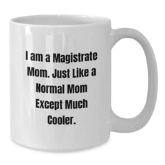 Funny Magistrate Gifts for Him, White Coffee Mug, I Am A Magistrate Mom Gifts from Family, Unique Christmas Unique Gifts - Additional