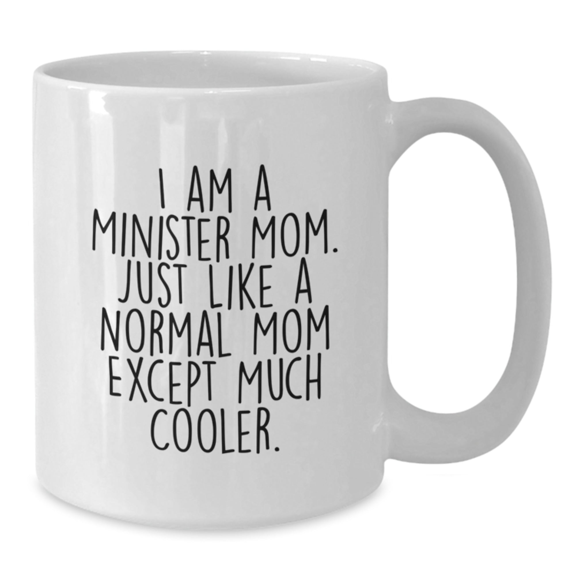 Funny Minister Mom Gifts for Her - I Am A Minister Mom White Coffee Mug, Unique Birthday Present from Family, Friends, or Coworkers - Additional