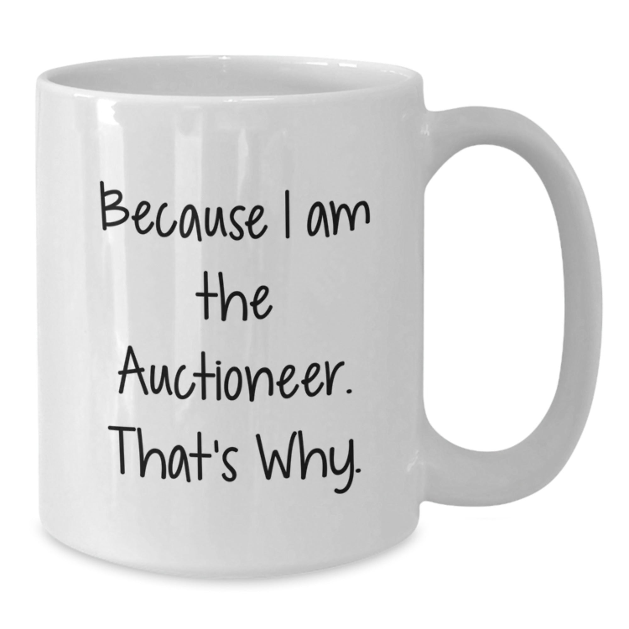Funny Auctioneer Gifts for Men from Friends - White Coffee Mug Because I Am The Auctioneer. That's Why. - Birthday Unique Gifts - Additional