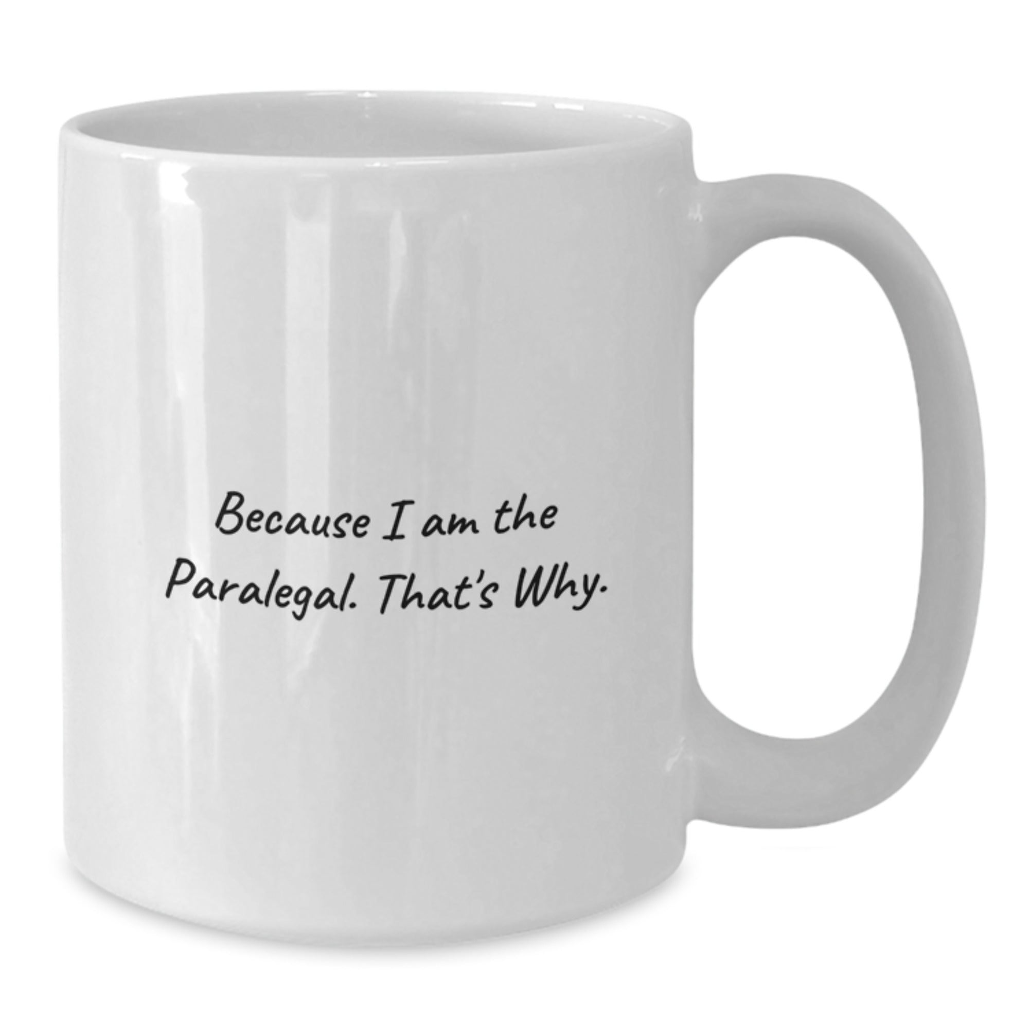 Funny Paralegal Gifts from Friends to Coworkers, White Coffee Mug, Because I Am The Paralegal. That's Why., Birthday Unique Gifts for Paralegal - Additional