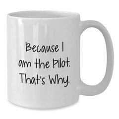 Pilot Gifts from Friends, Unique White Coffee Mugs for Men, Funny Graduation Mugs, Because I Am The Pilot. That's Why. - Additional
