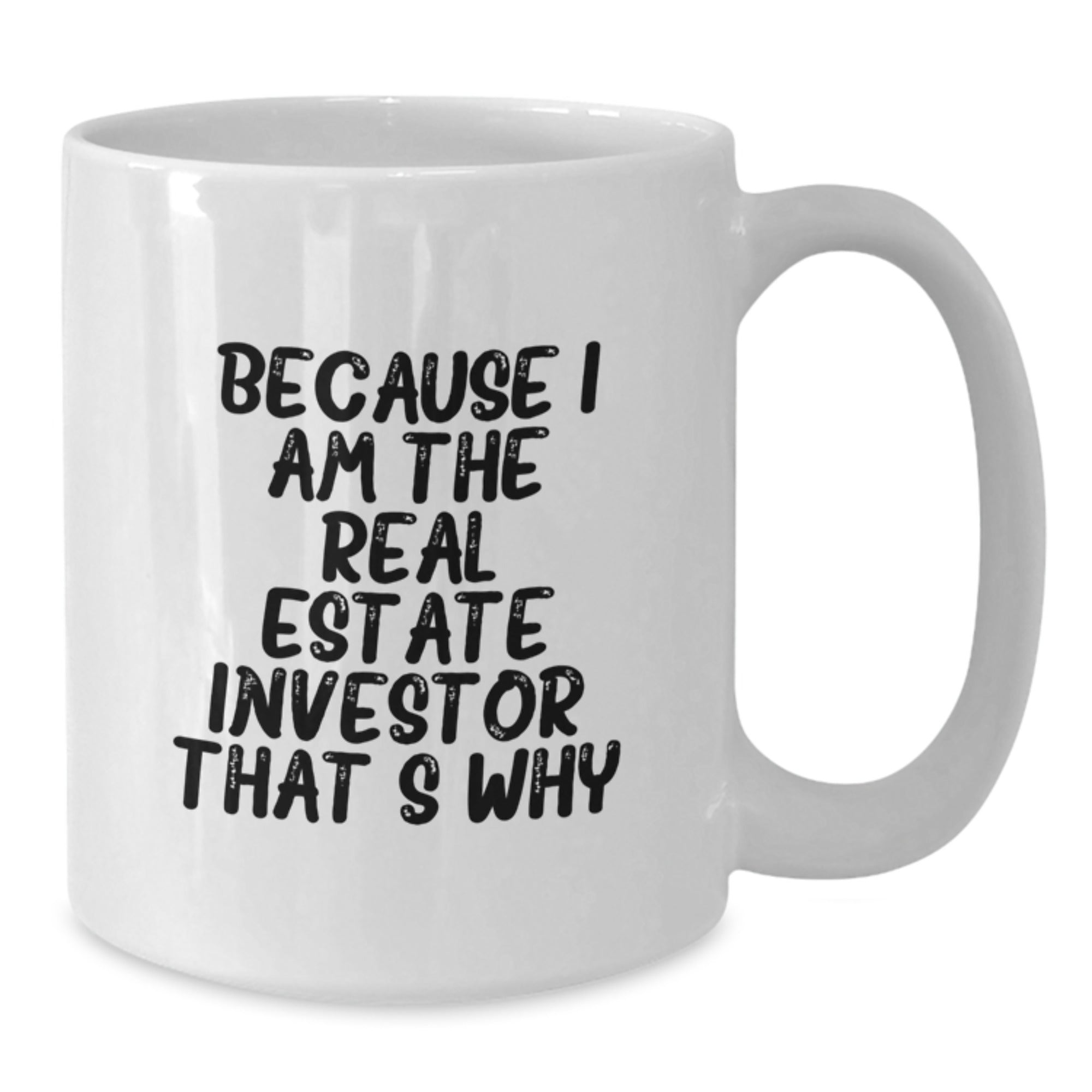 Funny Real Estate Investor Gifts for Men from Real Estate Investor - Because I Am The Real Estate Investor. That's Why. White Coffee Mug for Birthday - Additional