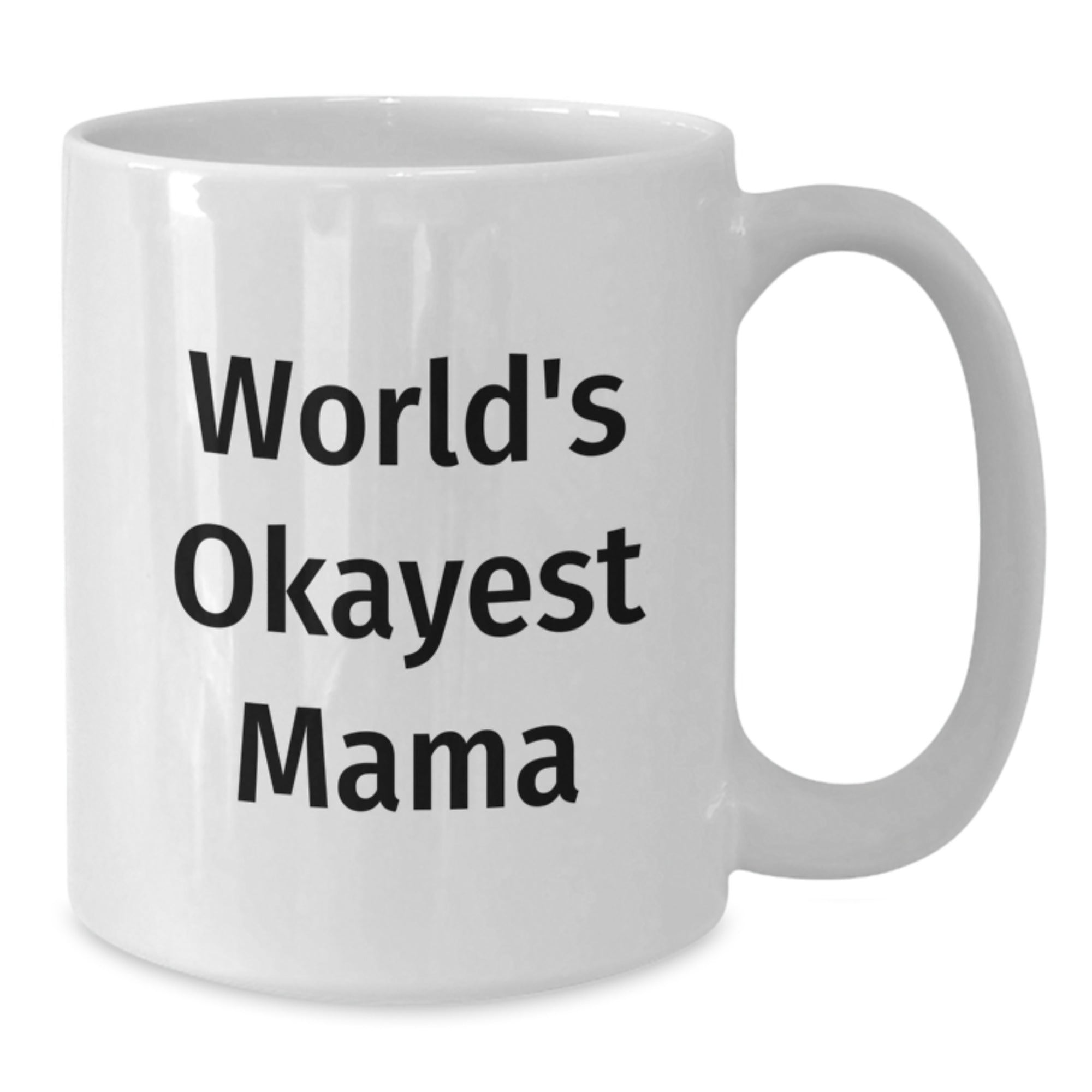 Funny Mama Gifts from Friends - 'World's Okayest Mama' White Coffee Mug for Graduation, 11oz or 15oz Ceramic Mug - Additional
