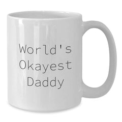 Funny Daddy Gifts from Friends, Unique Birthday Presents for Okayest Daddies, White Coffee Mug with 11oz or 15oz Capacity - Additional