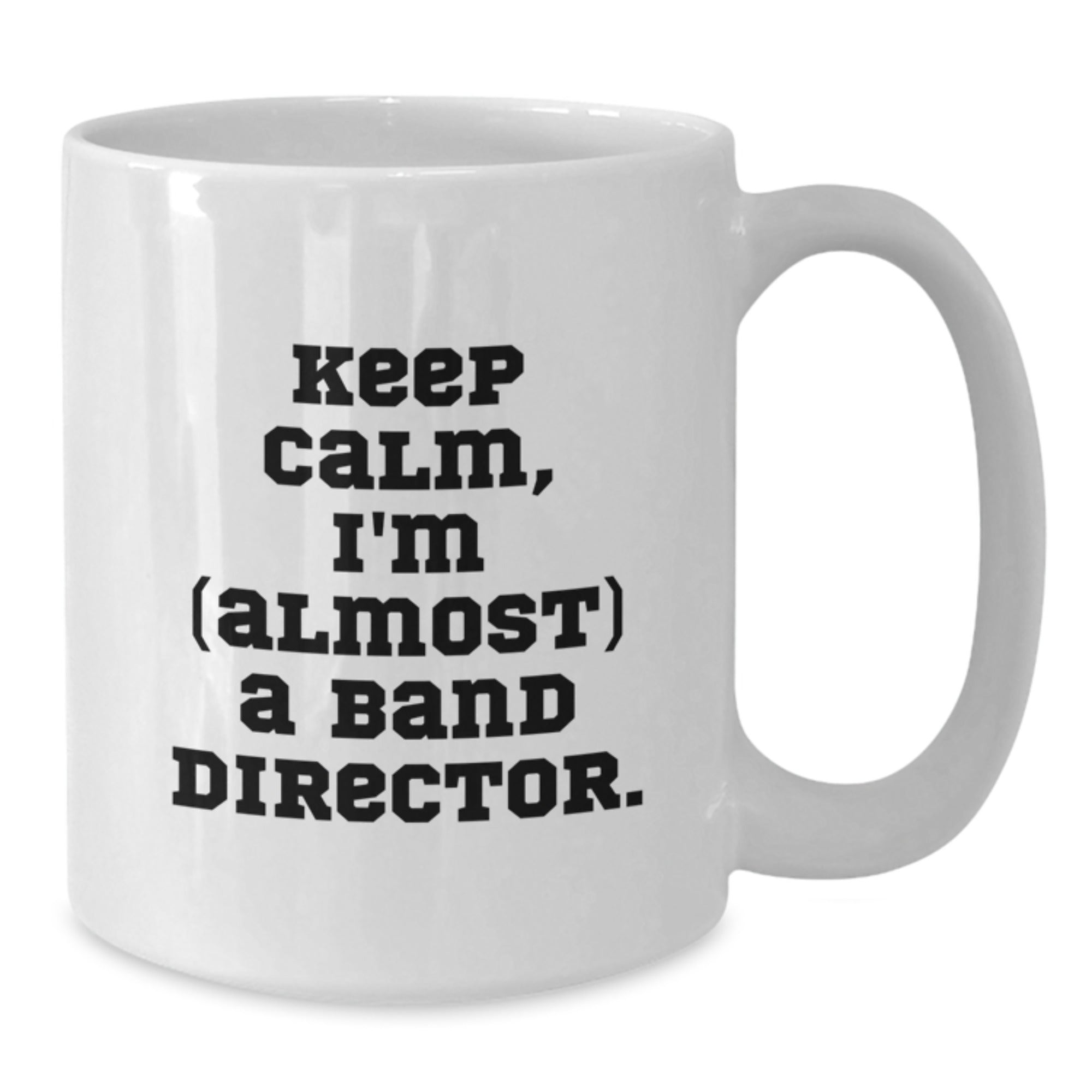 Funny Band Director Gifts, 'Keep Calm, I'm (almost) A Band Director.' White Coffee Mug for Birthday from Friends to Family - Additional