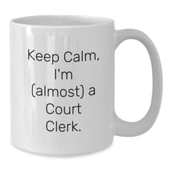 Funny Court Clerk Gifts for Friends, Coworkers, or Family - Keep Calm, I'm almost a Court Clerk. White Coffee Mug for Graduation Unique Gifts from Men to Women - Additional