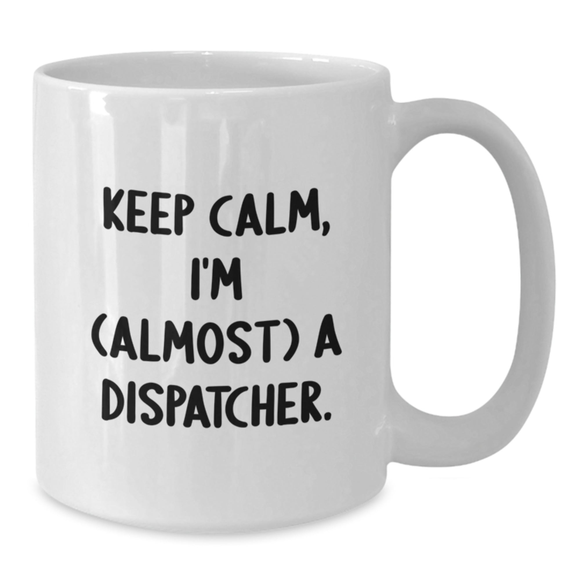 Dispatcher Gifts from Friends, Keep Calm White Coffee Mug, Almost a Graduation Unique Gifts for Men - Additional