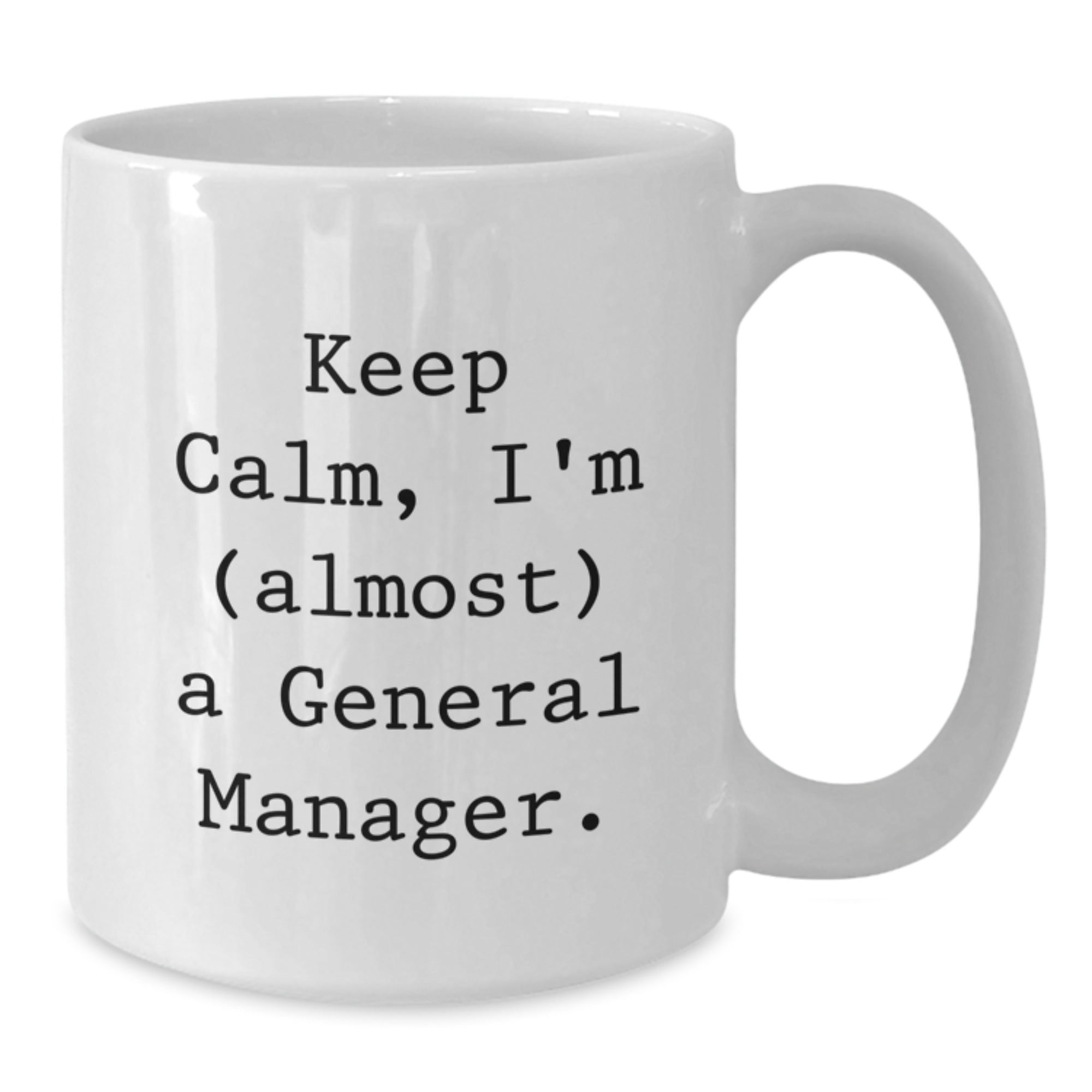 Funny General Manager Gifts, 'Keep Calm, I'm (almost) A General Manager.' White Coffee Mug for Birthday, 11oz or 15oz, Gifts from Friends, Coworkers, Family, Gifts for General Manager - Additional