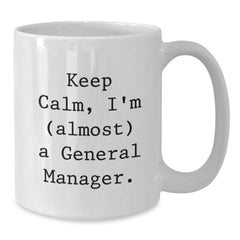 Funny General Manager Gifts, 'Keep Calm, I'm (almost) A General Manager.' White Coffee Mug for Birthday, 11oz or 15oz, Gifts from Friends, Coworkers, Family, Gifts for General Manager - Additional