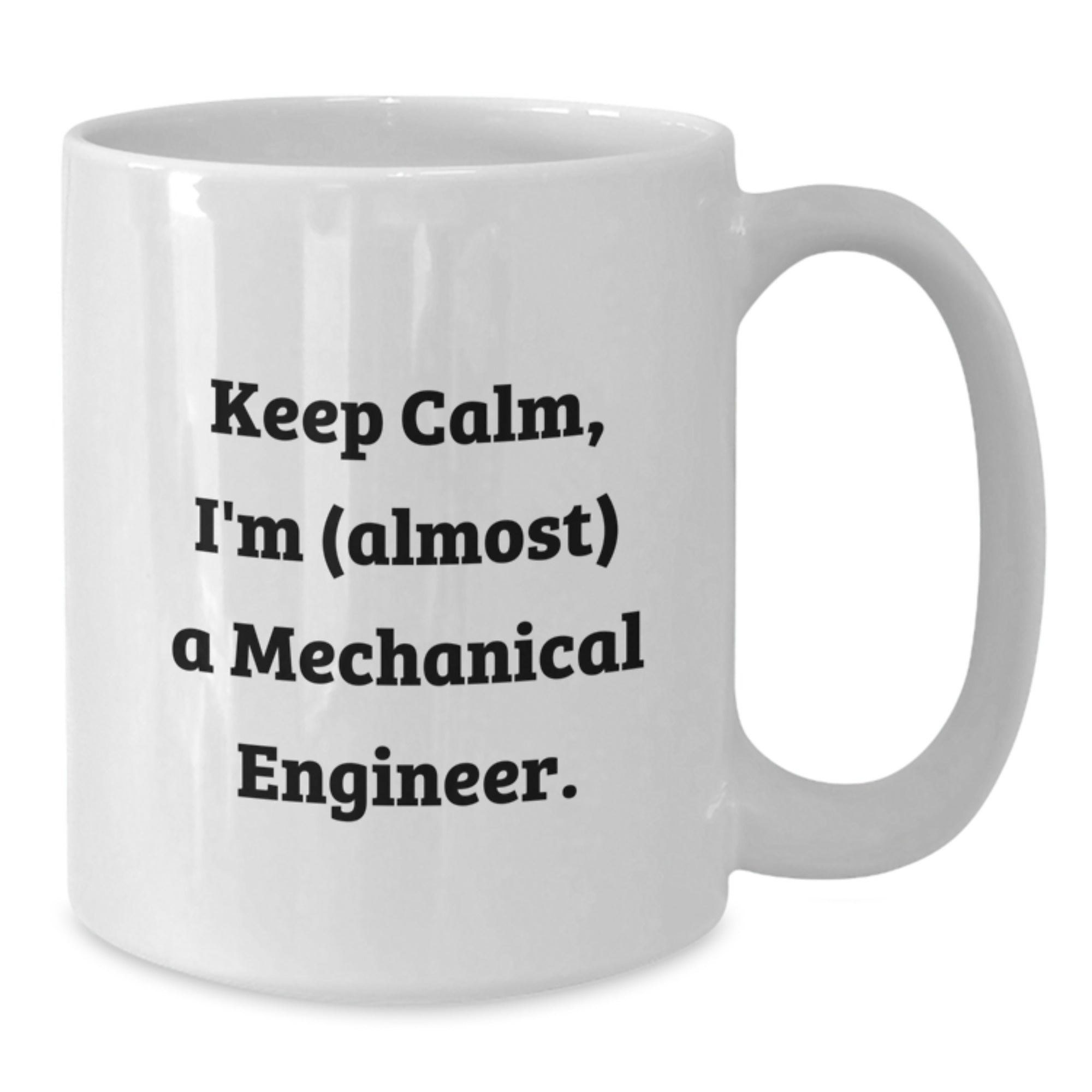 Funny Mechanical Engineer Gifts from Friends - Keep Calm I'm (almost) A Mechanical Engineer - White Coffee Mug for Birthday - Additional