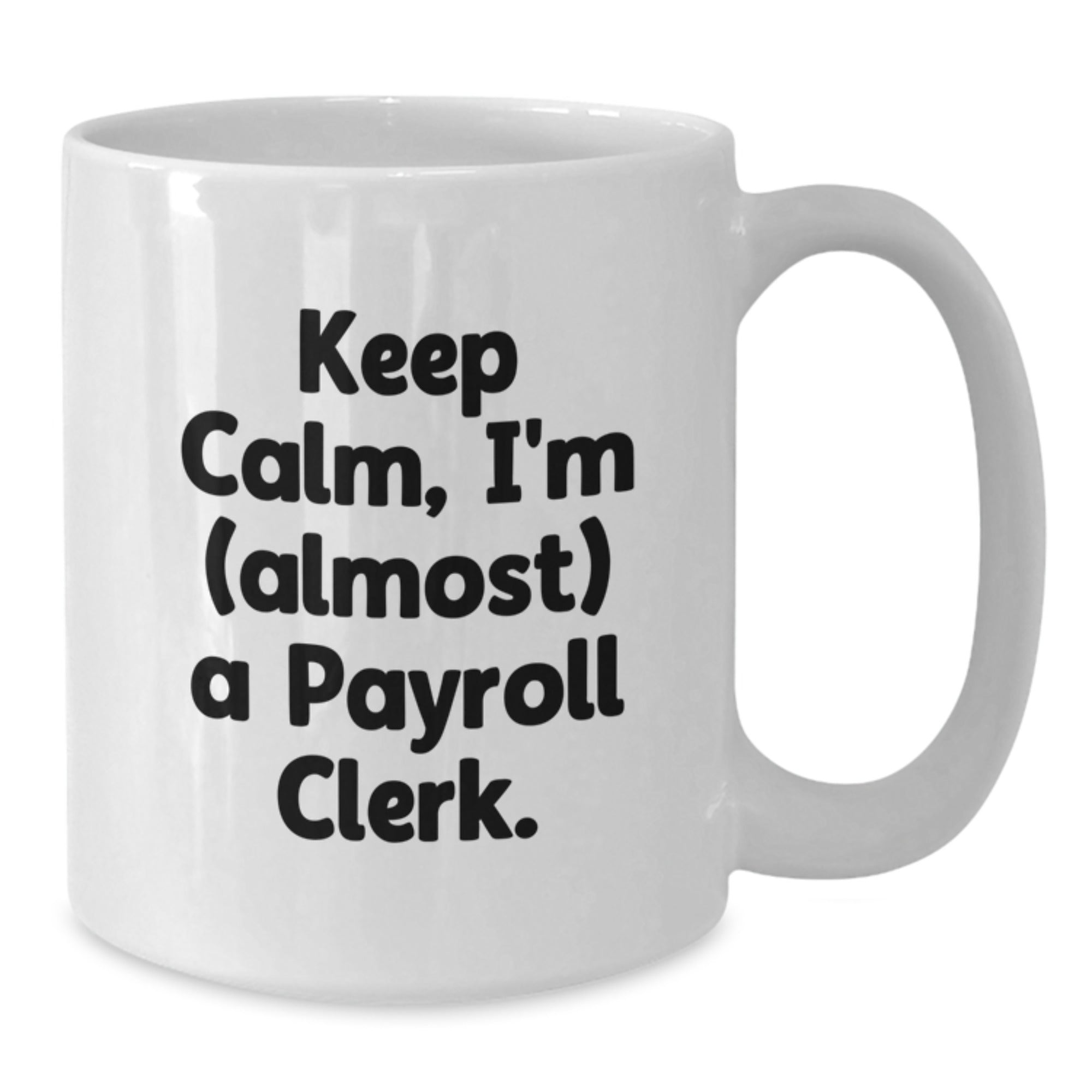 Funny Payroll Clerk Gifts, 'Keep Calm, I'm (almost) A Payroll Clerk.' White Coffee Mug for Birthday, Gifts from Family to Payroll Clerk, Unique Present for Coworkers - Additional