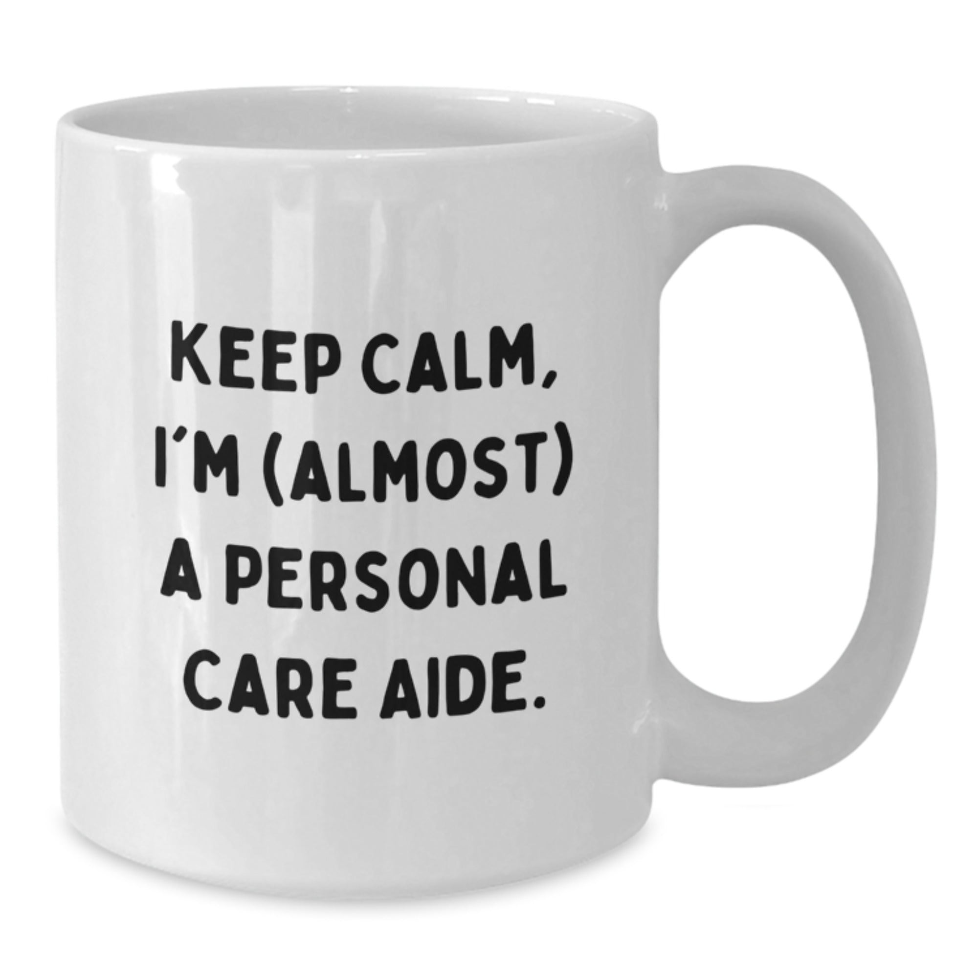 Gifts from Friends for Personal Care Aide - Keep Calm I'm (almost) A Personal Care Aide, Funny White Coffee Mug, Birthday Unique Gifts, Personal Care Aide Humor - Additional