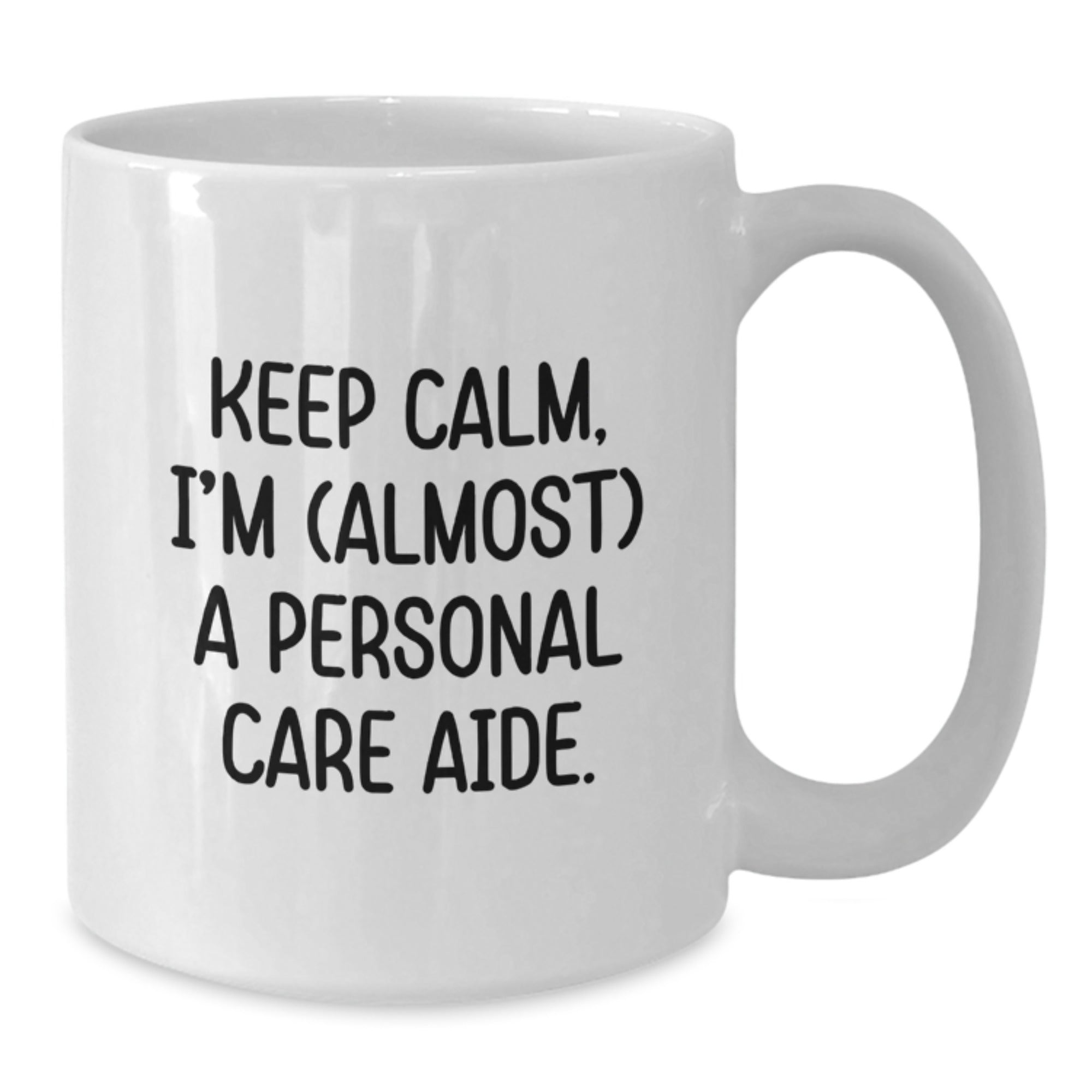 Personal Care Aide Humor Gifts from Friends, White Coffee Mug for Him or Her, Keep Calm I'm (almost) A Personal Care Aide Birthday Unique Gifts - Additional