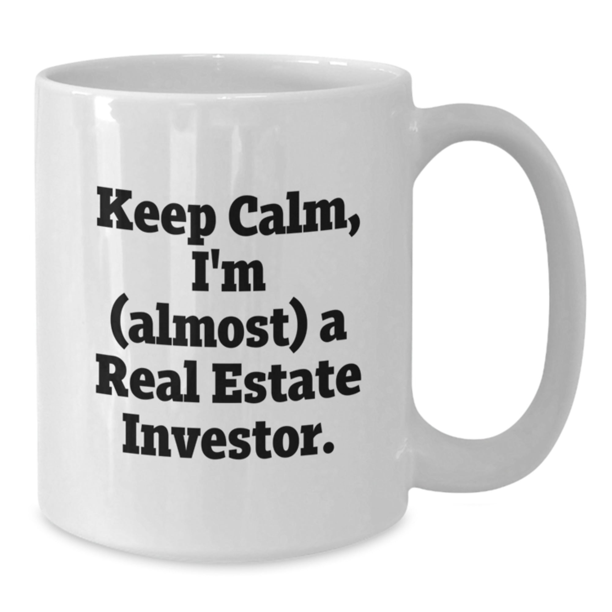 Funny Real Estate Investor Gifts for Men - White Coffee Mug with 'Keep Calm, I'm (almost) A Real Estate Investor' Quote, Gifts from Friends - Birthday Unique Gifts for Real Estate Investor Friends - Additional