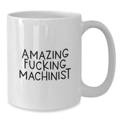 Funny Machinist Gifts for Machinist Enthusiasts, White Coffee Mug, Valentine's Unique Gifts from Family, Friends, Coworkers - Additional