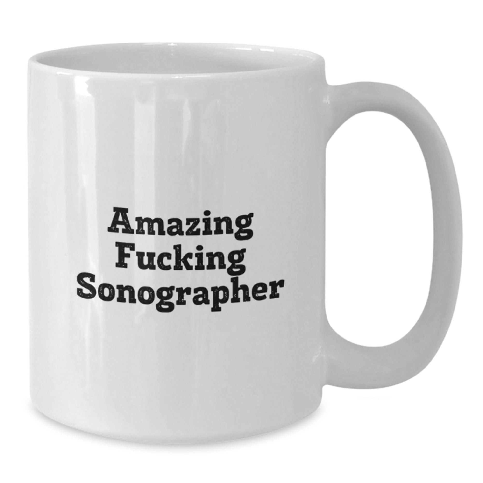 Funny Sonographer Quotes White Coffee Mug for Birthday Unique Gifts from Friends to Sonographer - Additional