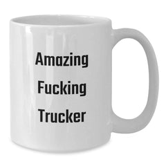Funny Trucker Gifts from Friends - Amazing F--king Trucker White Coffee Mug for Birthday - Additional