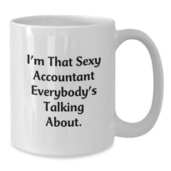 Sexy Accountant Gifts, Funny Quote White Coffee Mug for Birthday, Gifts from Friends to Accountant - Additional
