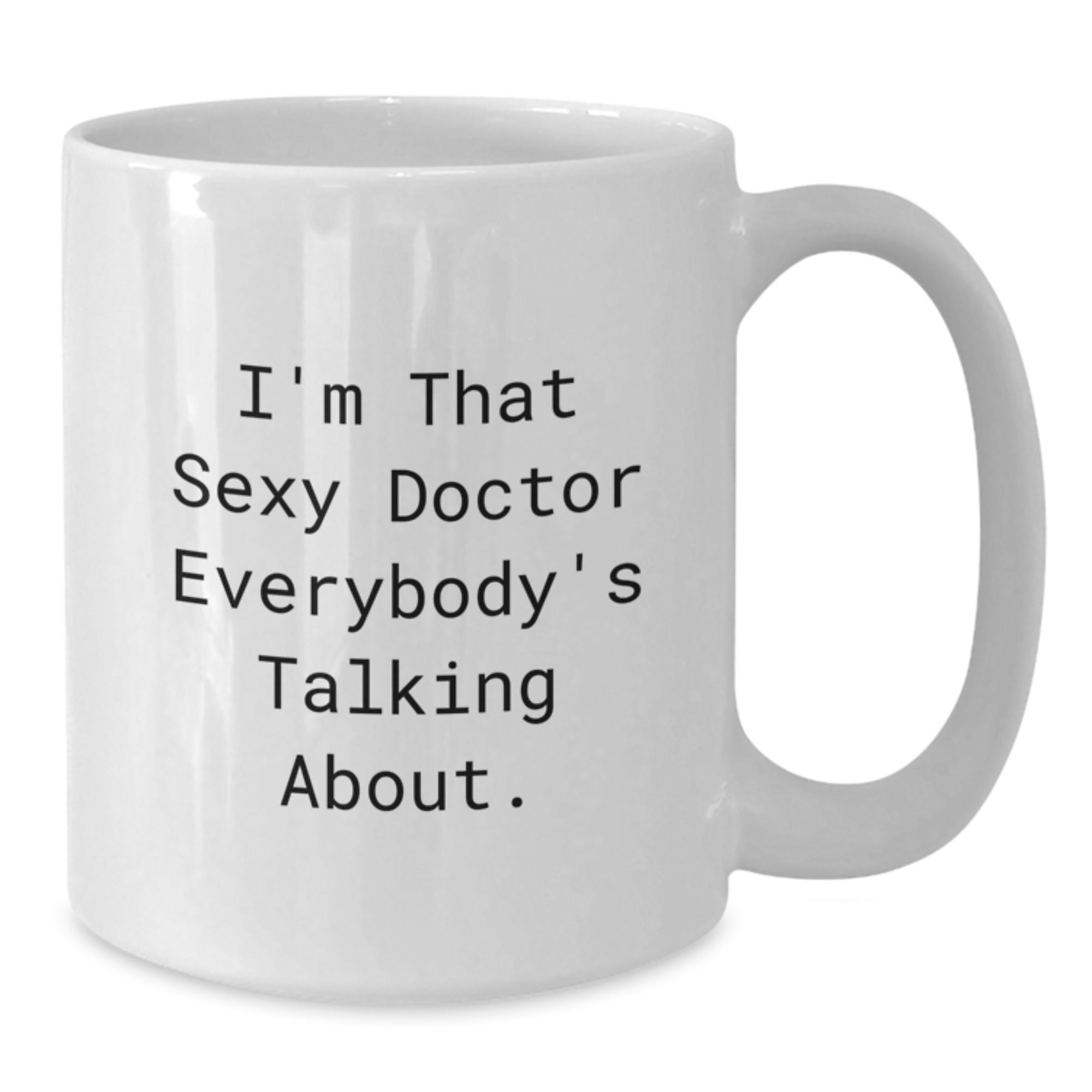 Funny Doctor Gifts from Friends, I'm That Sexy Doctor Everybody's Talking About. White Coffee Mug for Birthday - Additional