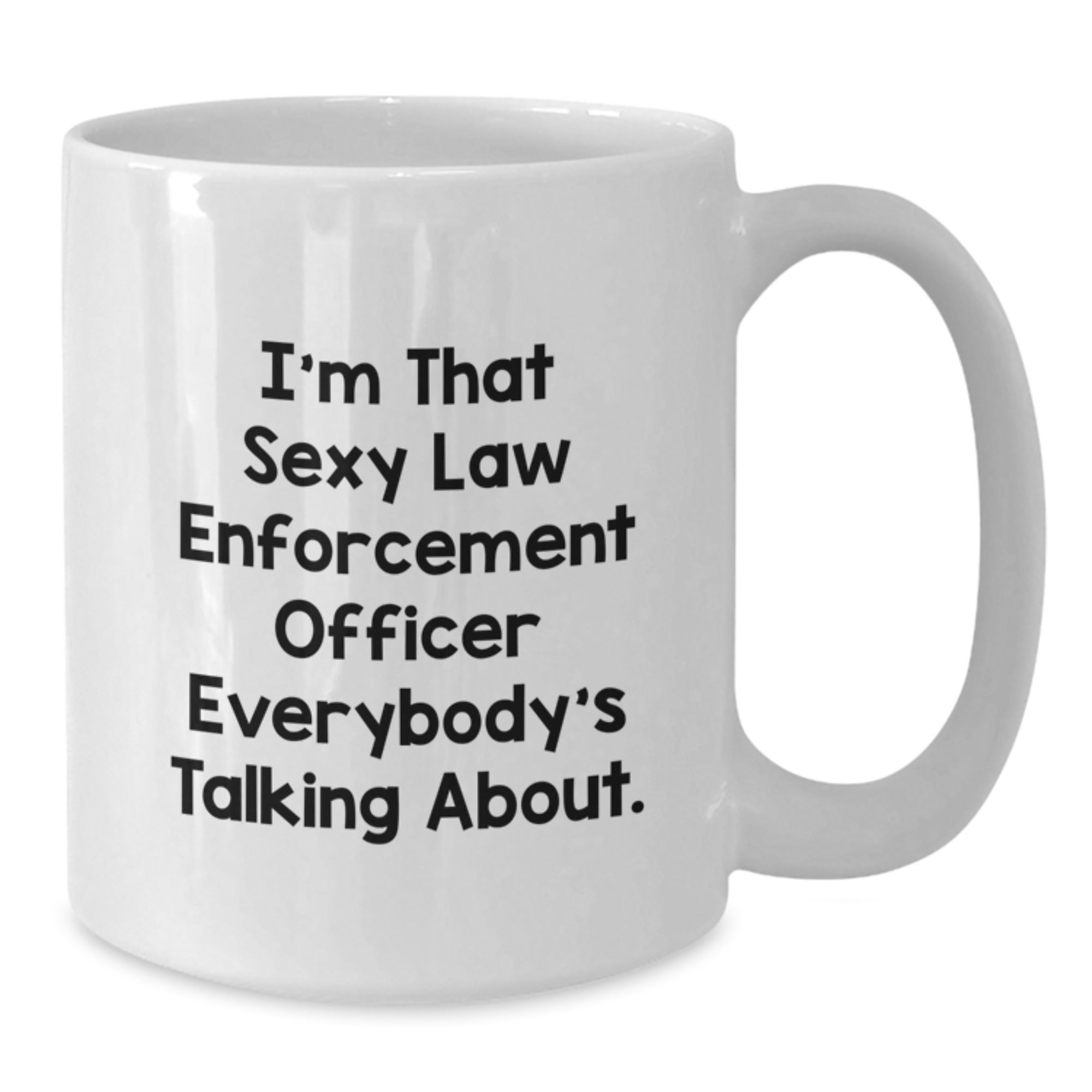 Funny Law Enforcement Officer Gifts for Men, White Coffee Mug with 'I'm That Sexy Law Enforcement Officer Everybody's Talking About.' Quote, Perfect Birthday Unique Gift from Friends or Family - Additional