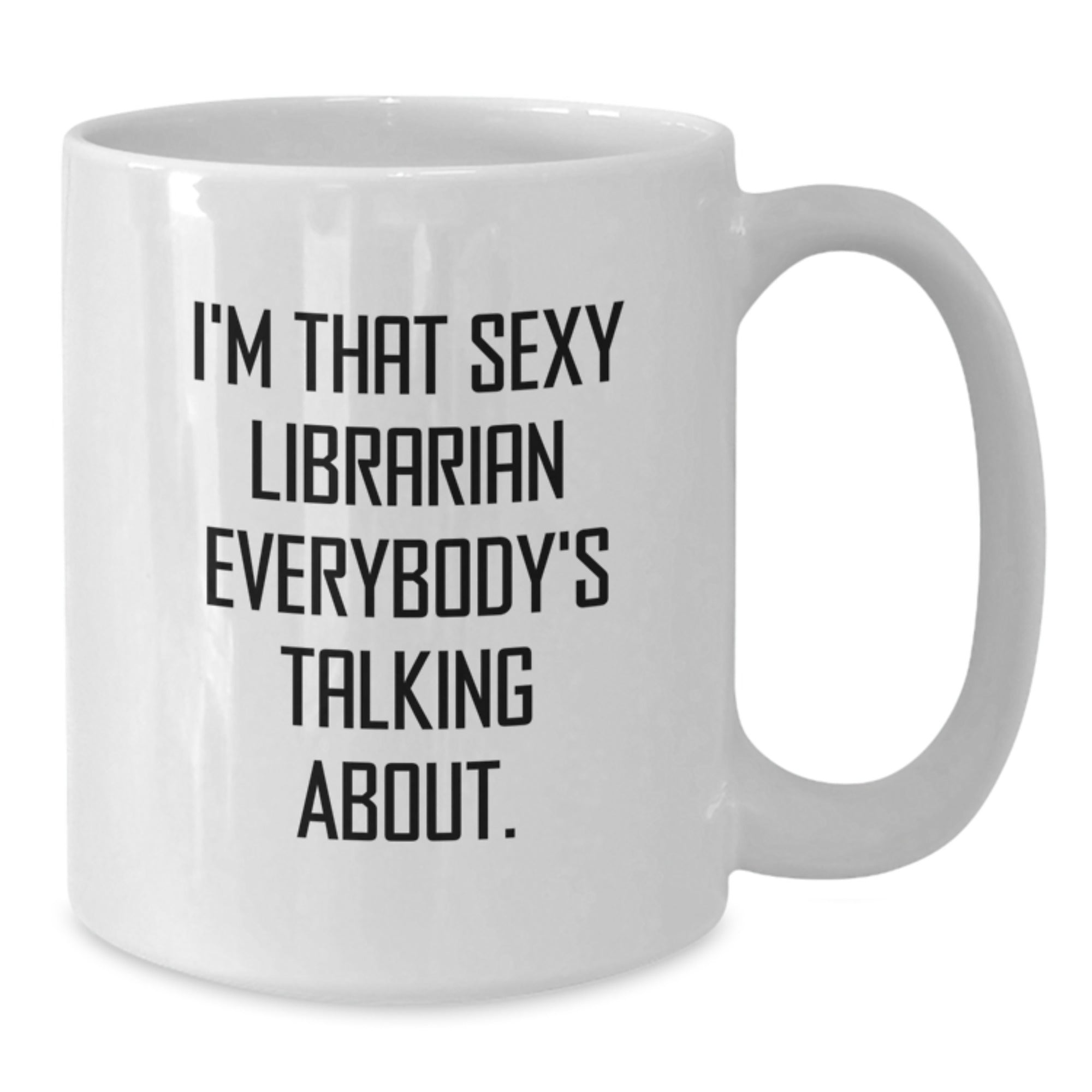 Funny Librarian Gifts for Her, I'm That Sexy Librarian Everybody's Talking About. White Coffee Mug from Friends, Perfect Birthday Unique Gifts for Librarians - Additional