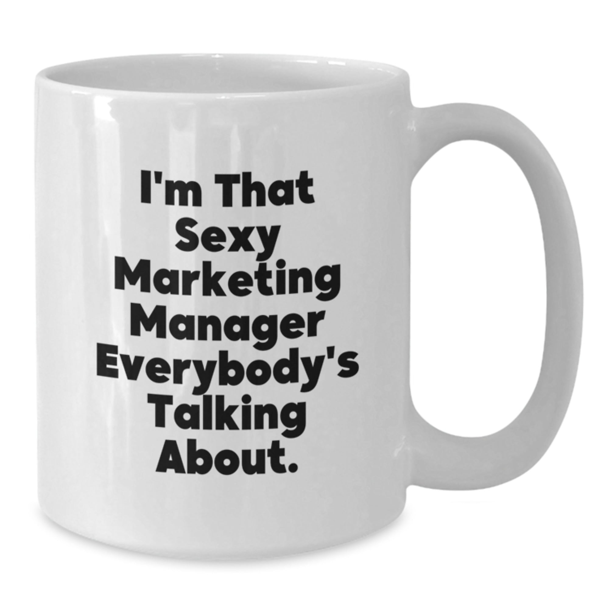 Funny Marketing Manager Gifts, I'm That Sexy Marketing Manager Everybody's Talking About, White Coffee Mug, Birthday Unique Gifts from Friends to Marketing Manager - Additional