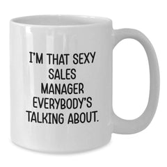 Funny Sales Manager Gifts, White Coffee Mug for Birthday, 'I'm That Sexy Sales Manager Everybody's Talking About.' Gifts from Friends to Coworkers - Unique Birthday Unique Gifts for Men - Additional