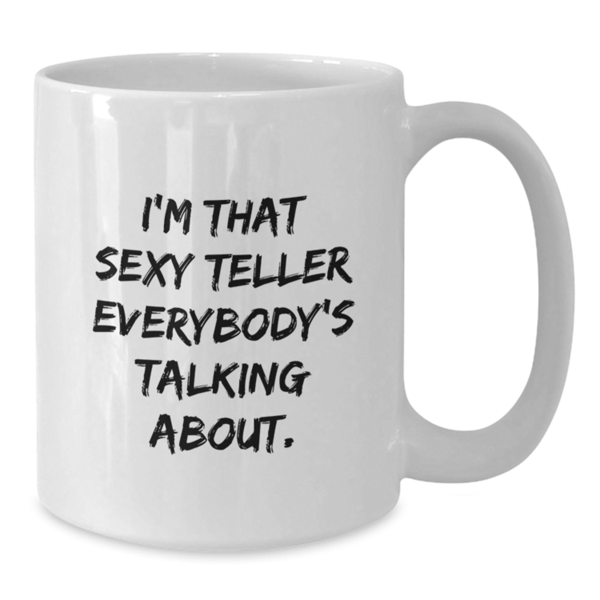 Funny Teller Gifts from Friends and Family - 'I'm That Sexy Teller Everybody's Talking About.' White Coffee Mug for Birthday - Additional