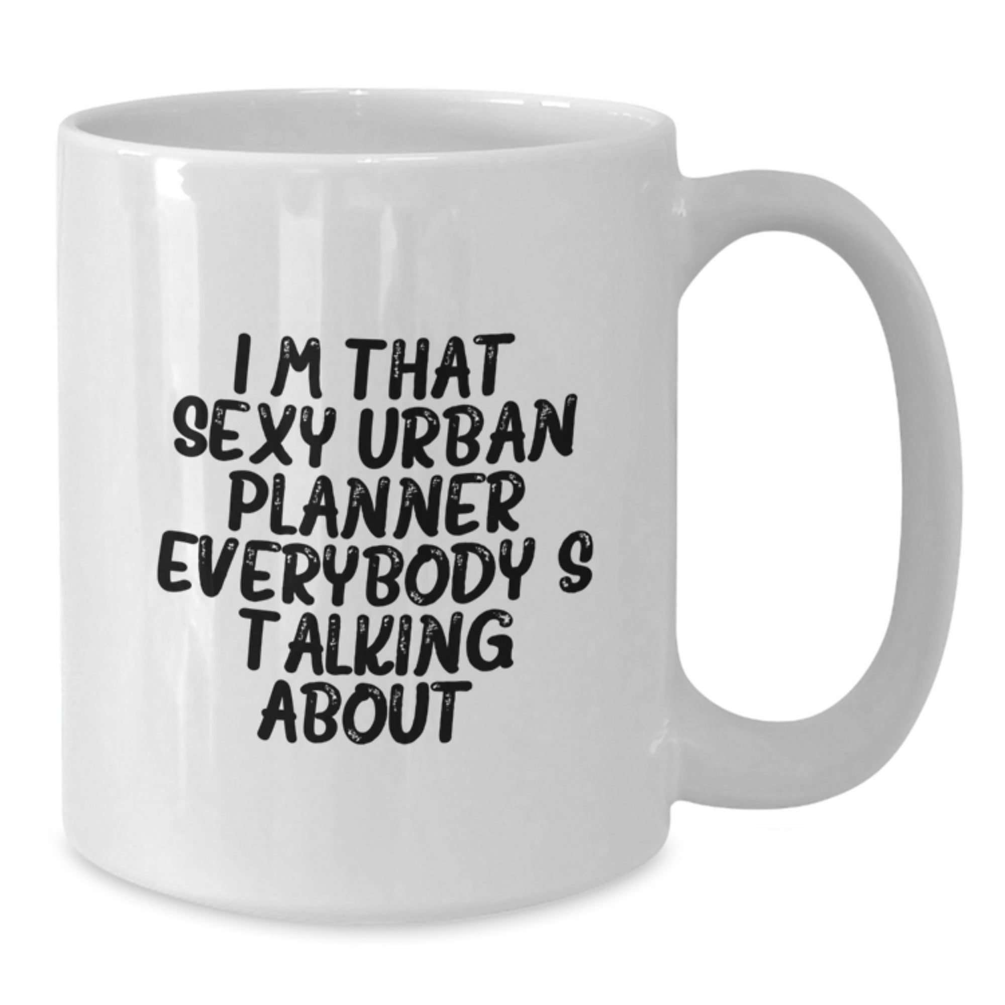 Funny Urban Planner Gifts for Birthday, I'm That Sexy Urban Planner Everybody's Talking About. White Coffee Mug from Friends - Additional