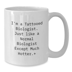 Funny Biologist Gifts for Him Her, I'm A Tattooed Biologist, White Coffee Mug, Birthday Unique Gifts from Friends Family - Additional