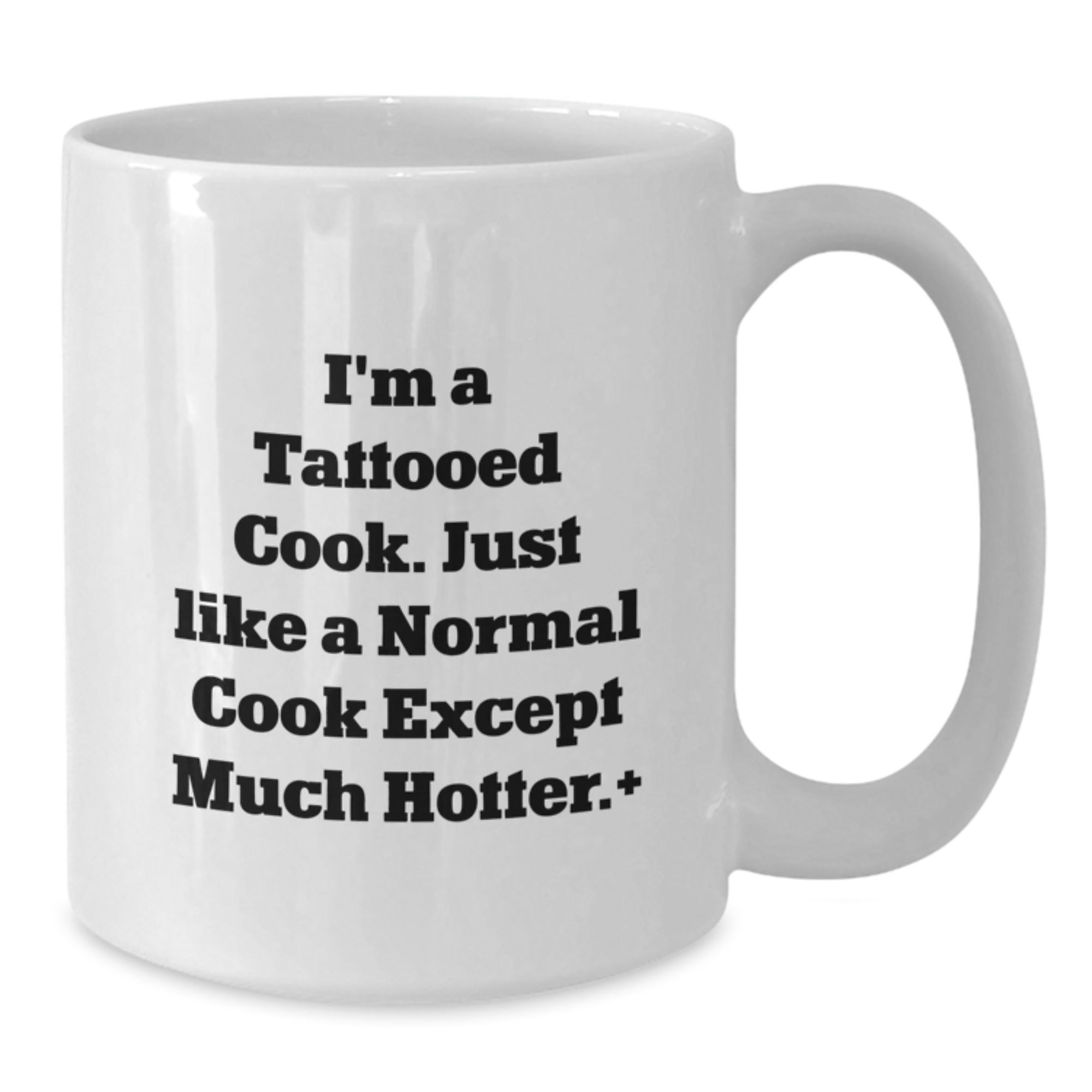 Funny Cook Gifts from Friends for Birthday, I'm A Tattooed Cook. Just Like A Normal Cook Except Much Hotter., White Coffee Mug - Additional