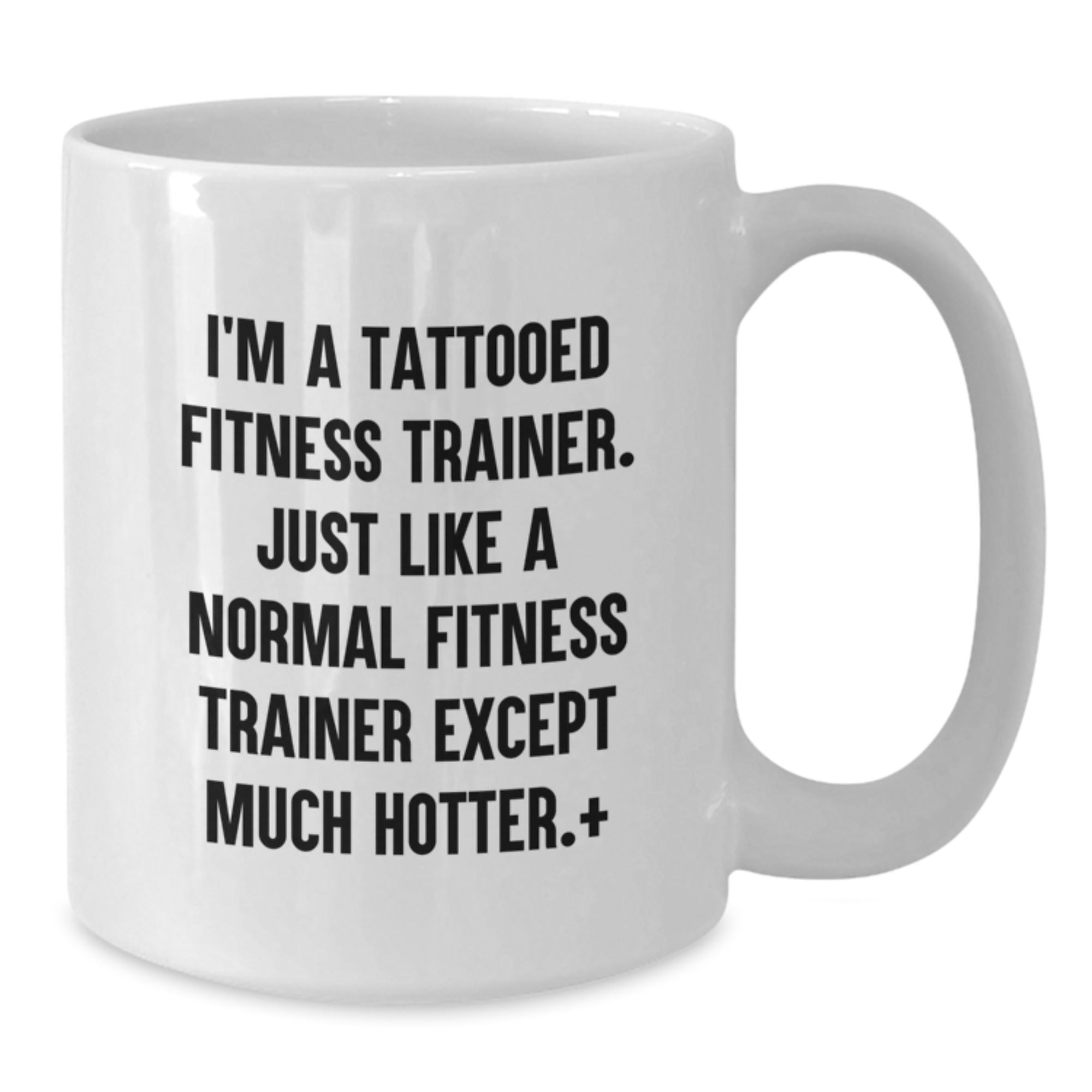 Hot Fitness Trainer Mugs, Funny Quote for Birthday Unique Gifts from Friends to Fitness Trainers, White Ceramic Coffee Mug with 11oz or 15oz Capacity - Additional